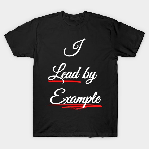 I lead by Example - Be a Role Model T-Shirt by Try It